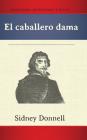 El Caballero Dama (Hb) By Cristobal de Monroy Y. Silva, Sidney Donnell (Editor) Cover Image