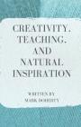 Creativity, Teaching, and Natural Inspiration By Mark Doherty Cover Image