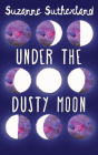 Under the Dusty Moon By Suzanne Sutherland Cover Image