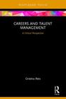 Careers and Talent Management: A Critical Perspective (Routledge Focus on Business and Management) By Cristina Reis Cover Image
