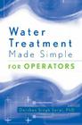 Water Treatment Made Simple: For Operators By Darshan Singh Sarai Cover Image