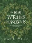 The Real Witches' Handbook: A Complete Introduction to the Craft By Kate West Cover Image