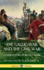 The Gallic War and The Civil War: Commentaries of Julius Caesar (Hardcover) Cover Image
