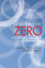 Getting to Zero: The Path to Nuclear Disarmament By Catherine M. Kelleher, Judith Reppy Cover Image