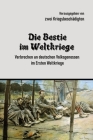 Die Bestie im Weltkriege: Verbrechen an deutschen Volksgenossen im Ersten Weltkriege Cover Image