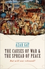 The Causes of War and the Spread of Peace: But Will War Rebound? By Azar Gat Cover Image