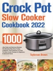 Crock Pot Slow Cooker Cookbook 2022 Cover Image
