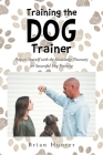 Training the Dog Trainer: Prepare Yourself with the Knowledge Necessary for Successful Dog Training By Brian Hunter Cover Image