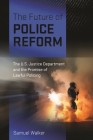 The Future of Police Reform: The U.S. Justice Department and the Promise of Lawful Policing Cover Image