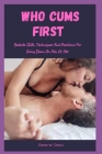 Who Cums First: Bedside Skills, Techniques And Positions For Going Down On Him Or Her By Dana W. Davis Cover Image