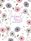 Infant Daily Tracker: Log Book for Boys Girls Feed Diaper changes Sleep To Do List Notes Perfect For New Parents Or Nannies Cover Image