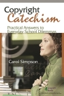 Copyright Catechism: Practical Answers to Everyday School Dilemmas Cover Image