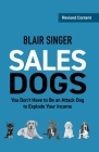 SalesDogs: You Don't Have to Be an Attack Dog to Explode Your Income (Rich Dad's Advisors) By Blair Singer Cover Image