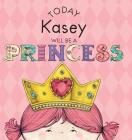 Today Kasey Will Be a Princess By Paula Croyle, Heather Brown (Illustrator) Cover Image