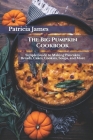 The Big Pumpkin Cookbook: Simple Guide to Making Pancakes, Breads, Cakes, Cookies, Soups, and More Cover Image