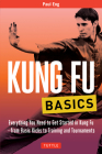 Kung Fu Basics: Everything You Need to Get Started in Kung Fu - From Basic Kicks to Training and Tournaments (Tuttle Martial Arts Basics) By Paul Eng Cover Image