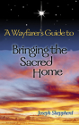 A Wayfarer's Guide to Bringing the Sacred Home Cover Image