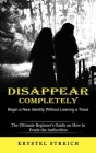 Disappear Completely: Begin a New Identity Without Leaving a Trace (The Ultimate Beginner's Guide on How to Evade the Authorities) By Krystel Streich Cover Image
