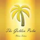 The Golden Palm: Poems about every day miracles By Olivia Tatara Cover Image