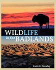WILDLIFE in the BADLANDS By Keith R. Crowley Cover Image