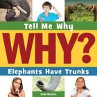 Elephants Have Trunks (Tell Me Why Library) Cover Image