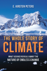 The Whole Story of Climate: What Science Reveals About the Nature of Endless Change Cover Image