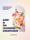 Low- and No-alcohol Cocktails: 60 Delicious Drink Recipes for Any Time of Day By Matthias Giroud Cover Image