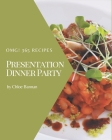 OMG! 365 Presentation Dinner Party Recipes: Discover Presentation Dinner Party Cookbook NOW! By Chloe Bannan Cover Image