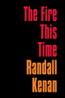 The Fire This Time By Randall Kenan Cover Image
