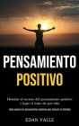Pensamiento Positivo: Domine el secreto del pensamiento positivo y logre el éxito de por vida (Como superar los pensamientos negativos para Cover Image
