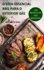 O Guia Essencial BBQ Para O Exterior Gás: 100 Receitas de Gás Delicioso By Antonietta Rama Cover Image
