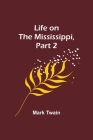 Life on the Mississippi, Part 2 By Mark Twain Cover Image