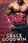 Cyborg Seduction: Large Print By Grace Goodwin Cover Image