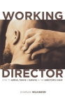 The Working Director: How to Arrive, Survive and Thrive in the Director's Chair Cover Image