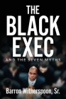 The Black Exec: And the Seven Myths By Sr. Witherspoon, Barron Cover Image