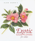 Exotic Sugar Flowers for Cakes By Alan Dunn Cover Image