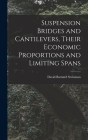 Suspension Bridges and Cantilevers, Their Economic Proportions and Limiting Spans By David Barnard Steinman Cover Image