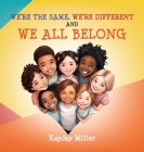 We're the Same, We're Different and We All Belong: A Children's Diversity Book for Kids 3-5, 6-8 That Teaches Kindness, Acceptance & Empathy. Differen Cover Image