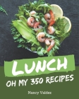 Oh My 350 Lunch Recipes: A Lunch Cookbook You Won't be Able to Put Down By Nancy Valdez Cover Image
