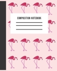 Composition Notebook: Cute Flamingo College Ruled for students By Unique Composition Notebook Cover Image