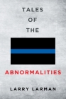 Tales of The Abnormalities: Untold True Stories of Police Agencies with Paranormal Activity and Strange Oddities Cover Image