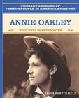 Annie Oakley: Wild West Sharpshooter (Primary Sources of Famous People in American History) By Jason Porterfield Cover Image