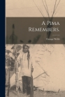 A Pima Remembers. By George Webb Cover Image