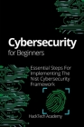 Cybersecurity For Beginners: Essential Steps For Implementing The Nist Cybersecurity Framework Cover Image