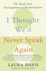 I Thought We'd Never Speak Again: The Road from Estrangement to Reconciliation By Laura Davis Cover Image