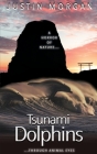 Tsunami Dolphins: A Horror of Nature, Through Animal Eyes By Justin Morgan Cover Image