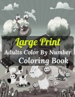 Large Print Adults Color By Number Coloring Book: Easy Large Print Color By Number Coloring Book With Flowers, Gardens, Landscapes, Animals, Butterfli Cover Image