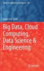Big Data, Cloud Computing, Data Science & Engineering (Studies in Computational Intelligence #786) By Roger Lee (Editor) Cover Image