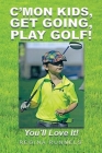 C'Mon Kids, Get Going, Play Golf!: You'll Love It! By Regina Runnels Cover Image