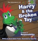 Harry and the Broken Toy: An Interactive Children's Book That Teaches Responsibility, Teamwork, and Why It's Important to Clean Up Their Rooms. By Sarah Beliza Tucker, Adam Ihle (Illustrator) Cover Image